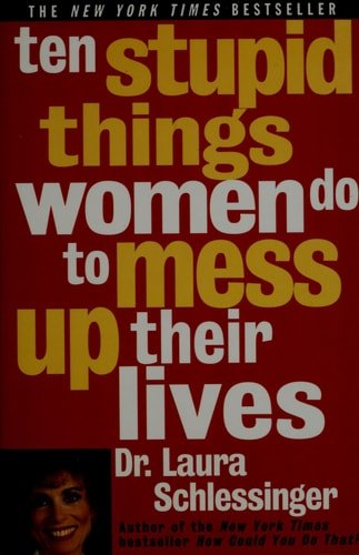 Ten Stupid Things Women Do to Mess Up Their Lives - Cosas y Punto